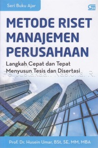 METODE RISET MANAJEMEN PERUSAHAAN: Langkah Cepat dan Tepat Menyusun Tesis dan Disertasi