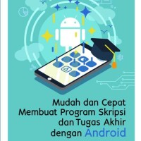 Mudah dan Cepat Membuat Program Skripsi dan Tugas Akhir dengn Android