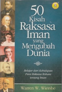 50 KISAH RAKSASA IMAN YANG MENGUBAH DUNIA : BELAJAR DARI KEHIDUPAN PARA RAKSASA ROHANI TENTANG IMAN