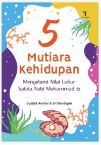 5 Mutiara Kehidupan: Menyelami Nilai Luhur Sabda Nabi Muhammad