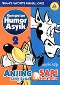 ANJING YANG SETIA DAN SAPI SOK TAHU; KUMPULAN HUMOR ASYIK 2