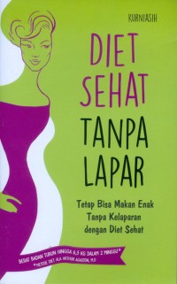 DIET SEHAT TANPA LAPAR : Tetap Bisa Makan Enak Tanpa Kelaparan dengan Diet Sehat