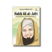 HABIB ALI - AL - JUFRI: MENYAYANGI SESAMA, MEMANUSIAKAN MANUSIA