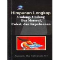 HIMPUNAN LENGKAP UNDANG-UNDANG BEA METERAI, CUKAI, DAN KEPABEANAN