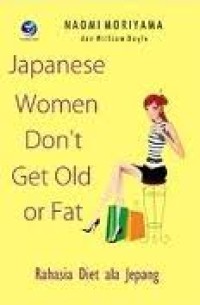 JAPANESE WOMAN DON'T GET OLDER OR FAT: RAHASIA DIET ALA JEPANG