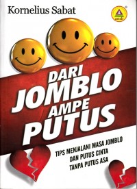 DARI JOMBLO AMPE PUTUS: TIPS MENJALANI MASA JOMBLO DAN PUTUS CINTA TANPA PUTUS CINTA