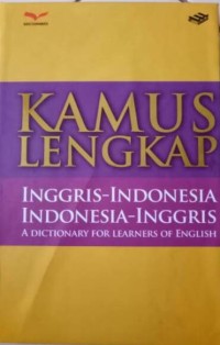 KAMUS LENGKAP INGGRIS - INDONESIA, INDONESIA INGGRIS: A DICTIONARY FOR LEARNERS OF ENGLISH