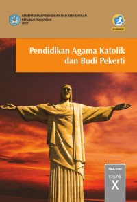 PENDIDIKAN AGAMA KATOLIK DAN BUDI PEKERTI UNTUK SMA/ MA/ SMK/ MAK KELAS X