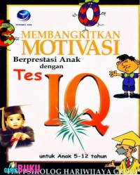 MEMBANGKITKAN MOTIVASI BERPRESTASI ANAK DENGAN TES IQ: UNTUK ANAK 5-12 TAHUN