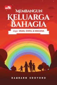 MEMBANGUN KELUARGA BAHAGIA DENGAN IMAN, CINTA, & WACANA