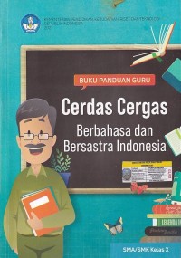 Buku Panduan Guru Cerdas Cergas Berbahasa dan Bersastra Indonesia SMA/SMK Kelas X