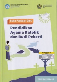 Buku Panduan Guru Pendidikan Katolik dan Budi Pekerti SMA/SMK Kelas X