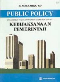 PUBLIC POLICY PENGERTIAN POKOK UNTUK MEMAHAMI DAN ANALISA KEBIJAKSANAAN PEMERINTAH