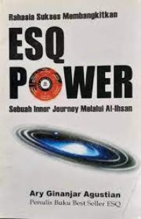 RAHASIA SUKSES MEMBANGKITKAN ESQ POWER: SEBUAH INNER JOURNEY MELALUI AL-IHSAN