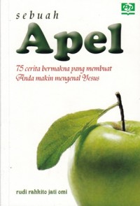 SEBUAH APEL: 75 CERITA BERMAKNA YANG MEMBUAT ANDA MAKIN MENGENAL YESUS