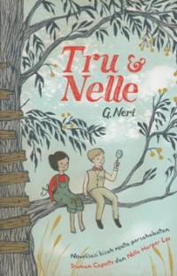 TRUE AND NELLE: NOVELISASI KISAH NYATA PERSAHABATAN TRUMAN CAPOTE & NELLE HARPER LEE