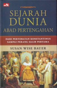 SEJARAH DUNIA ZAMAN ABAD PERTENGAHAN: DARU PERTOBATAN KONSTANTINUS SAMPAI PERANG SALIB PERTAMA