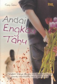ANDAI ENGKAU TAHU: TAHUKAH? HANYA DENGAN MENIKMATIMU DALAM DIAMKU MEMBUATKU TERUS JATUH CINTA