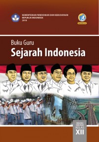 SEJARAH INDONESIA SMA/ MA/ SMK/ MAK KELAS XII: BUKU GURU