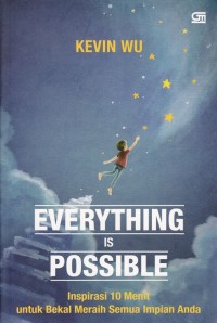 EVERYTHING IS POSSIBLE: INSPIRASI 10 MENIT UNTUK BEKAL MERAIH SEMUA IMPIAN ANDA