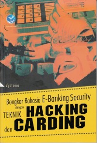 BONGKAR RAHASIA E-BANKING SECURITY DENGAN TEKNIK HACKING DAN CARDING