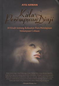 KALA PEREMPUAN DIUJI: 18 KISAH TENTANG KEKUATAN PARA PEREMPUAN MELAMPAUI COBAAN