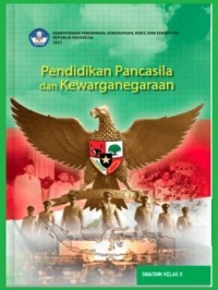 PENDIDIKAN PANCASILA DAN KEWARGANEGARAAN untuk SMA/SMK Kelas X